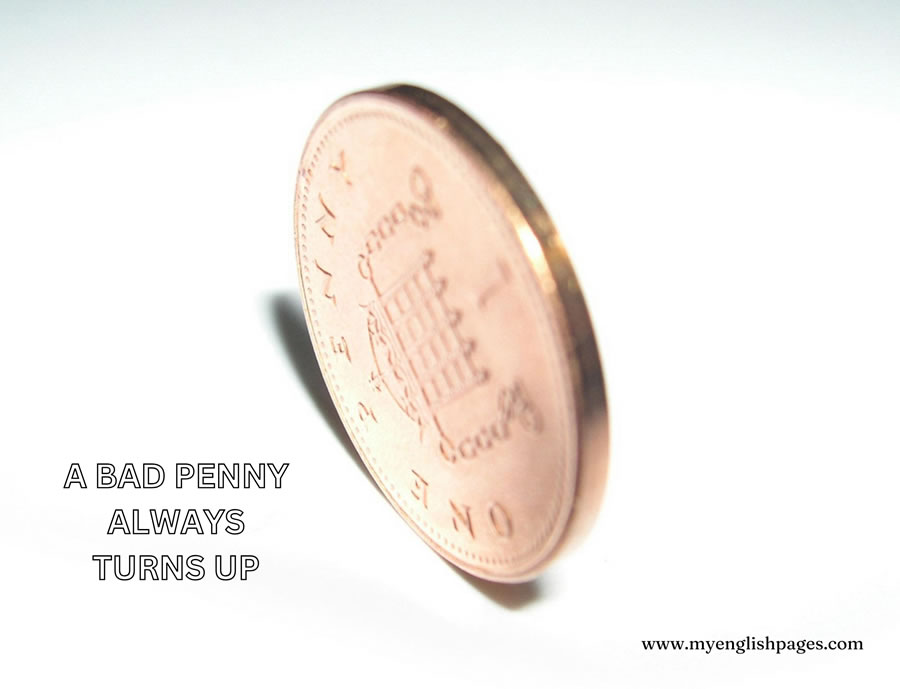 A bad penny always turns up