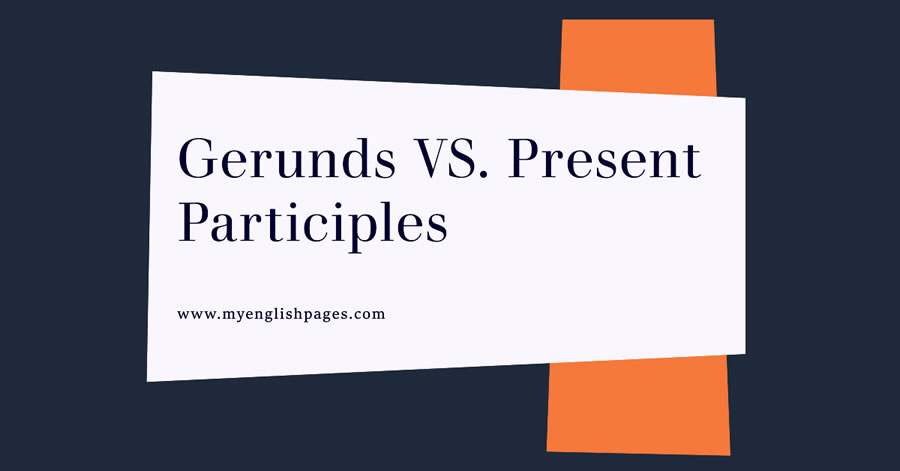 Gerunds and Present Participles