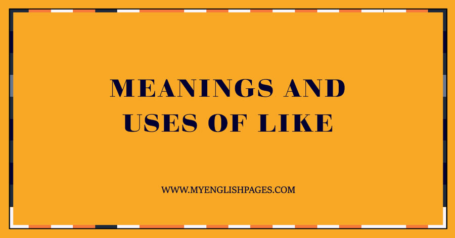 Meanings and Uses of Like