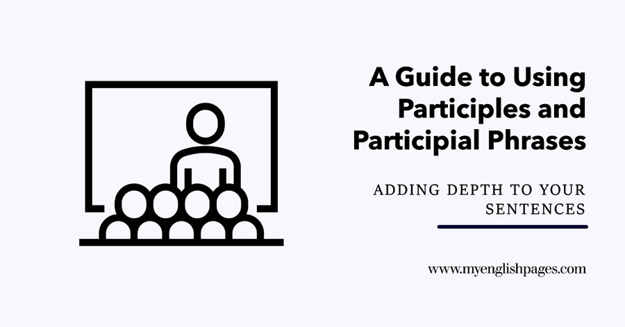 A Guide to Using Participle and Participial Phrase Structures