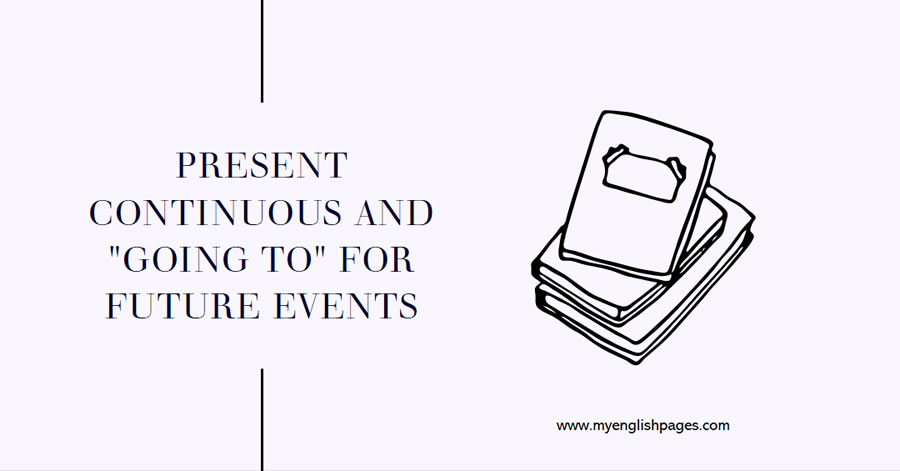Present Continuous and Going to For Future Plans