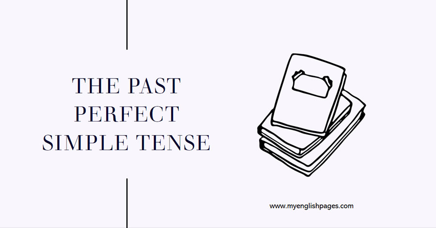 The Past Perfect Simple Tense