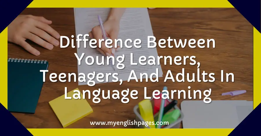 Age Groups For Language Learning difference between Young learners, Teenagers, And Adults