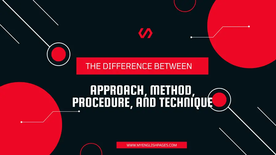 The Difference Between Approach, Method, Procedure, And Technique