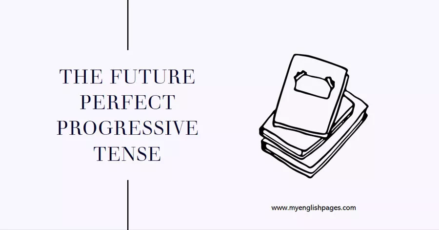 The Future Perfect Progressive Tense
